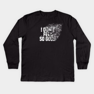 I Don't Feel So Good Kids Long Sleeve T-Shirt